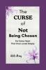 The Curse of Not Being Chosen: For Every Heart That Once Loved Deeply
