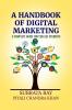 A Handbook of Digital Marketing: A Complete Guide for College Students