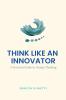 Think Like an Innovator: A Practical Guide to Design Thinking