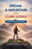 Dream  A Mountain and Climb Slowly: You Will Touch the Cliff