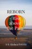 REBORN - Rise above the Pain: A Self-Help Guide for Healing and Transforming Your Life
