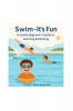 Swim - It's fun: A Gentle Beginner’s Guide to Learning Swimming