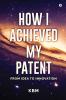 How I Achieved My Patent: From Idea To Innovation