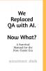 We Replaced QA with AI. Now What ?: A Survival Manual for the Post-Tester Era
