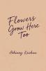 Flowers Grow Here Too