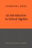 An Introduction to School Algebra