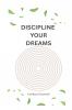 DISCIPLINE YOUR DREAMS