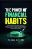 The Power of Financial Habits: Adopt Strategic Money Habits Understand Consumer Behavior Cultivate Financial Intelligence and Master How to Influence Buyer Choices and Build Unstoppable Wealth