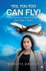 YES YOU TOO CAN FLY!: The Journey of a Small-Town Girl Who Dared to Dream
