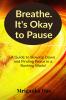 Breathe. It's Okay to Pause: A Guide to Slowing Down and Finding Peace in a Rushing World