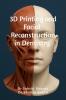 3D Printing and Facial Reconstruction in Dentistry