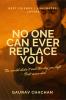 NO ONE CAN EVER REPLACE YOU