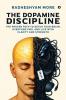 The Dopamine Discipline: The Proven Path to Detox Your Brain Overcome PMO and Live with Clarity and Strength