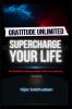 Gratitude Unlimited: Supercharge your life!: 12 Hacks for Busy People like you & me