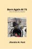 Born Again at 75: A New Life Inspired By A Newborn