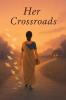 Her Crossroads: At every turn a story… and a question — Was this the right choice?
