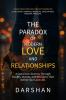 The Paradox Of Modern Love and Relationships: A Conscious Journey Through Doubts Desires and Decisions that Define Your Love Life