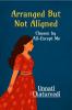 Arranged But Not Aligned: Chosen by All- Except Me