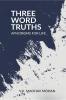 THREE WORD TRUTHS: APHORISMS FOR LIFE