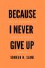 Because I Never Give Up: A Practical Guide to Regaining Control over your Mind