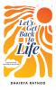 Let's Get Back To Life: A journey from surviving to truly living