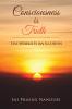 Consciousness Is Truth : The World Is An Illusion