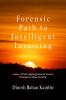 Forensic Path to Intelligent Investing: Lenses of Truth: Applying Forensic Science Principles to Value Investing
