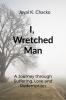 I Wretched Man: A Journey through Suffering Love and Redemption