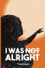 I WAS NOT ALRIGHT