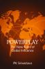 POWERPLAY: THE NEW RULES OF GLOBAL INFLUENCE