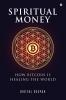 Spiritual Money: How Bitcoin Is Healing The World