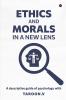 Ethics and Morals in a New Lens: A descriptive guide of psychology with