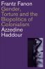 Frantz Fanon: Gender Torture and the Biopolitics of Colonialism