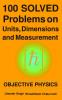 100 Solved Problems on Units Dimensions and Measurement