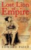 Lost Lion of Empire: The Life of 'Cape-to-Cairo’ Grogan (Life of Ewart Grogan Dso (1876-1976))