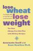 Lose Wheat Lose Weight: The Healthy Way to Feel Well and Look Fantastic!