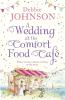 A Wedding at the Comfort Food Café: Celebrate the wedding of the year in this heartwarming, feel good and funny romantic comedy (The Comfort Food Café, Book 6)