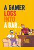 A GAMER LOGS IN TO A BAR A Joke Book