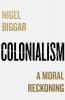 COLONIALISM: A Moral Reckoning