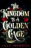 THE KINGDOM IS A GOLDEN CAGE