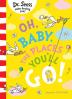 Dr. Seuss — OH, BABY, THE PLACES YOU'LL GO!