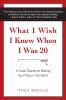 WHAT I WISH I KNEW WHEN I WAS 20