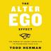 The Alter Ego Effect : The Power of Secret Identities to Transform Your Life