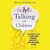 The Art of Talking with Children : The Simple Keys to Nurturing Kindness, Creativity, and Confidence in Kids