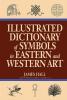 Illustrated Dictionary Of Symbols In Eastern And Western Art