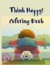 Think Happy! Coloring Book: Craft Pattern Color for Kids 61 Playful Art Activities with Robots Number 1-10 Circus Children and Mermaids for Kids