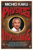 Physics of the Impossible A Scientific Exploration of the World of Phasers Force Fields Teleportation and Time Travel by Michio Kaku