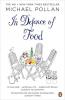 In Defence of Food : An Eater's Manifest: The Myth of Nutrition and the Pleasures of Eating