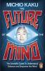 The Future of the Mind The Scientific Quest To Understand Enhance and Empower the Mind