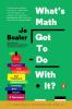 What's Math Got to Do with It? How Teachers and Parents Can Transform Mathematics Learning and Inspire Success